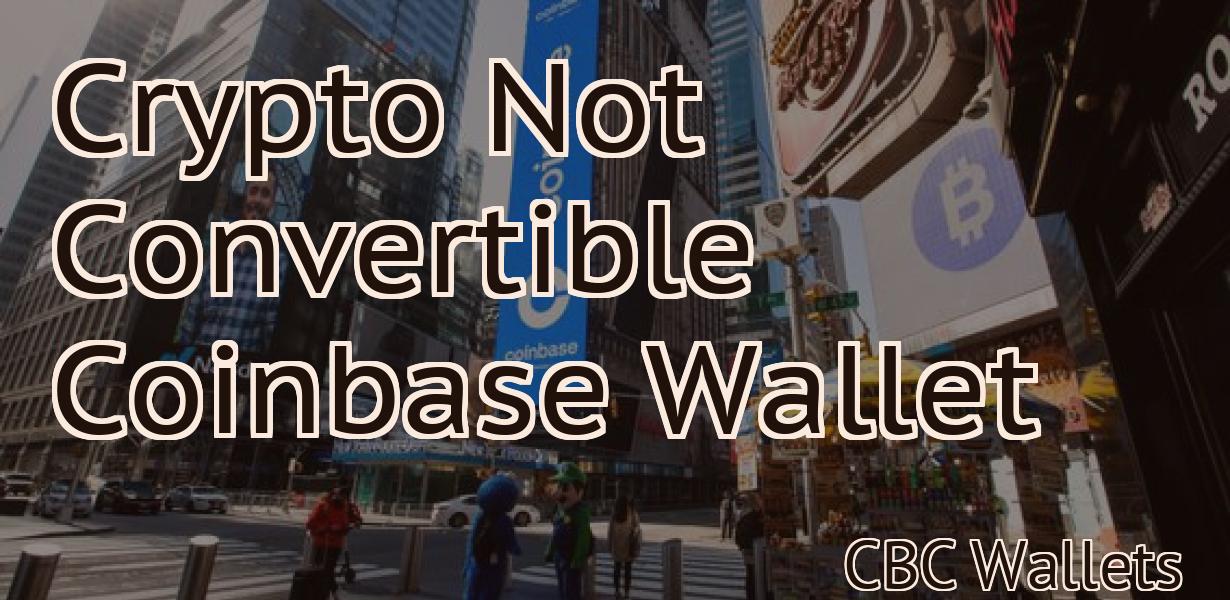 Crypto Not Convertible Coinbase Wallet
