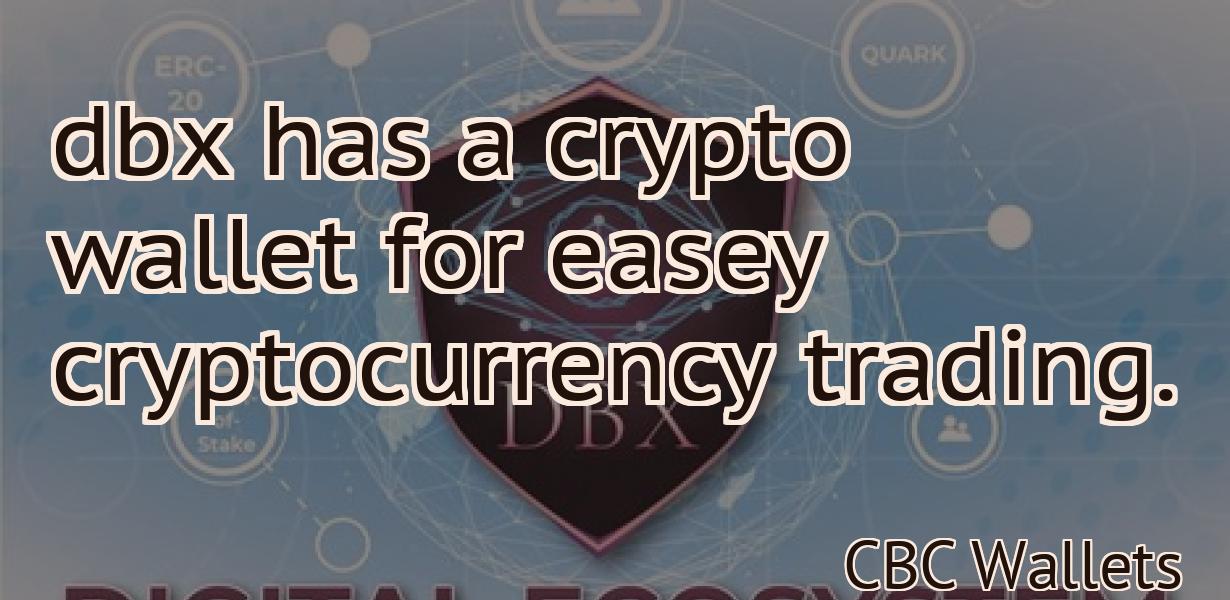 dbx has a crypto wallet for easey cryptocurrency trading.