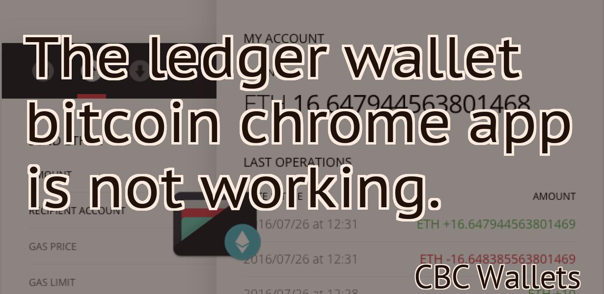 The ledger wallet bitcoin chrome app is not working.