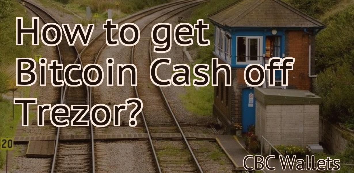 How to get Bitcoin Cash off Trezor?