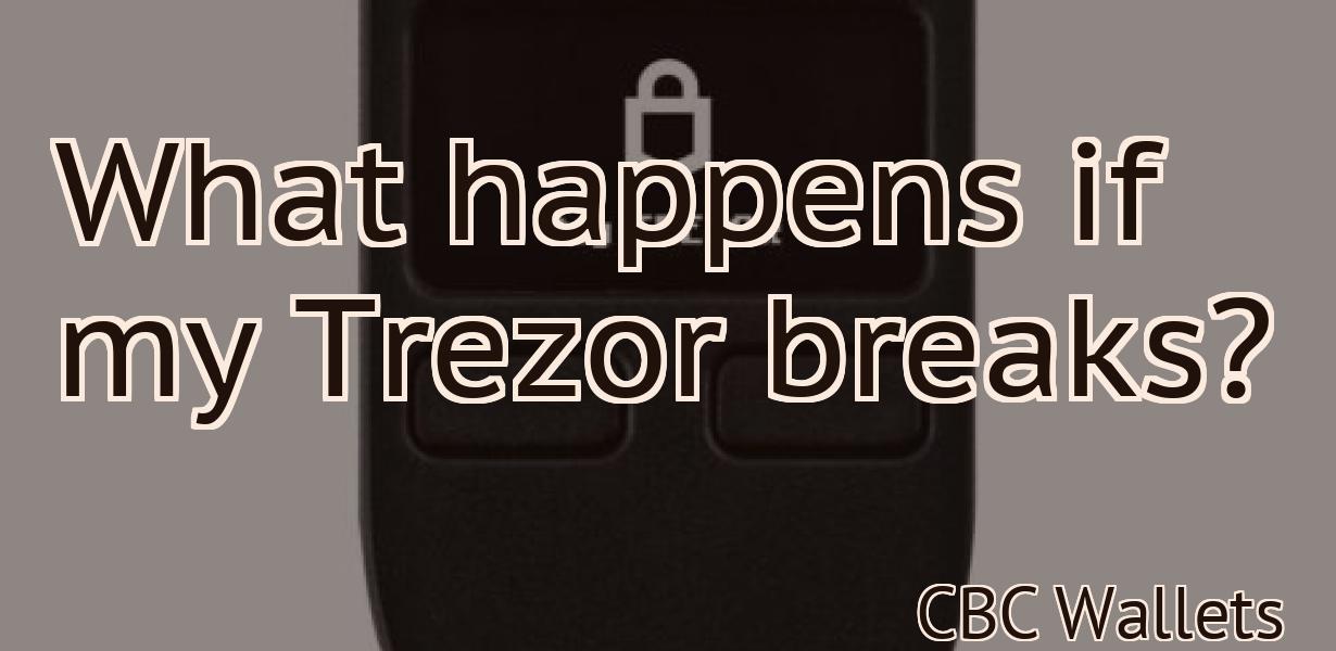 What happens if my Trezor breaks?