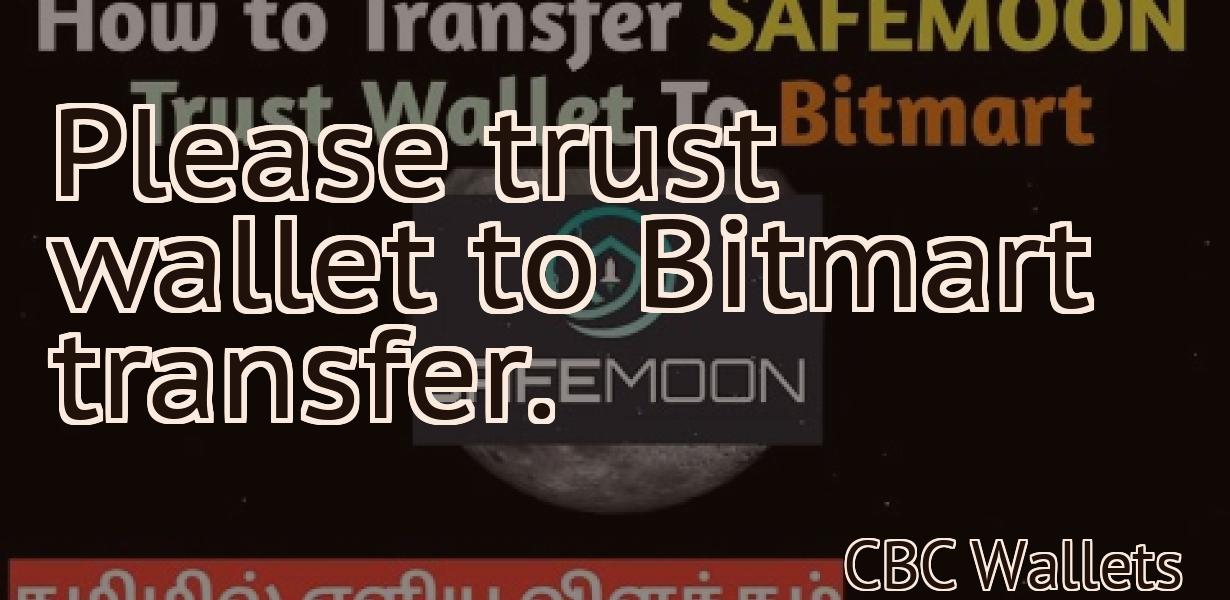 Please trust wallet to Bitmart transfer.