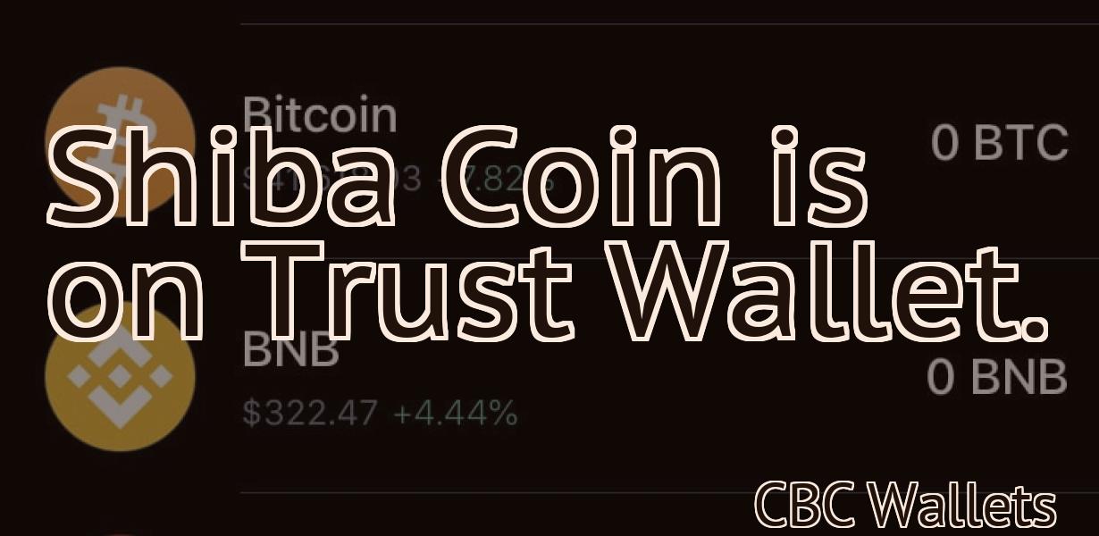 Shiba Coin is on Trust Wallet.