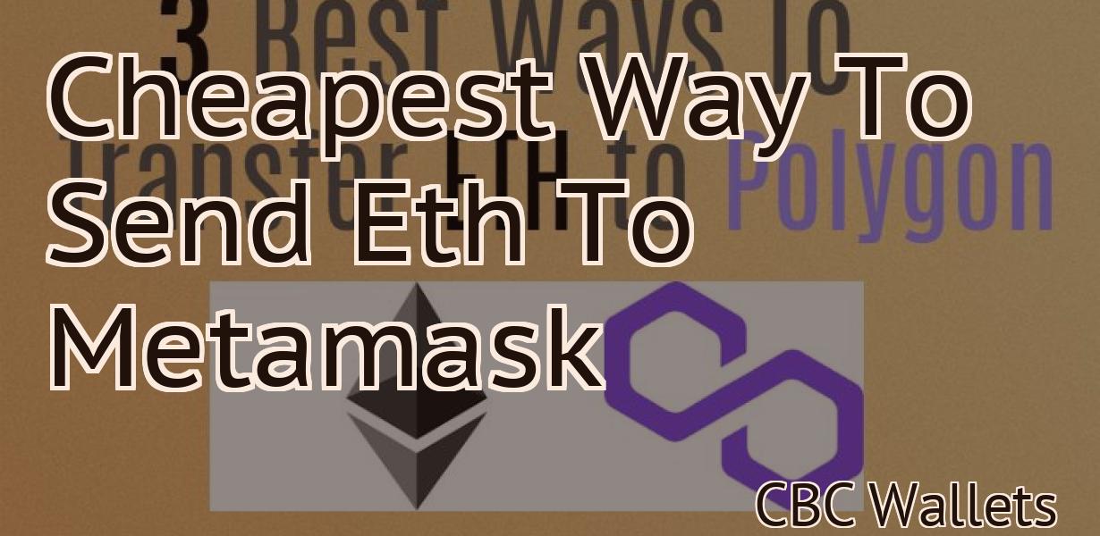Cheapest Way To Send Eth To Metamask