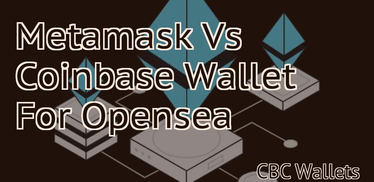Metamask Vs Coinbase Wallet For Opensea