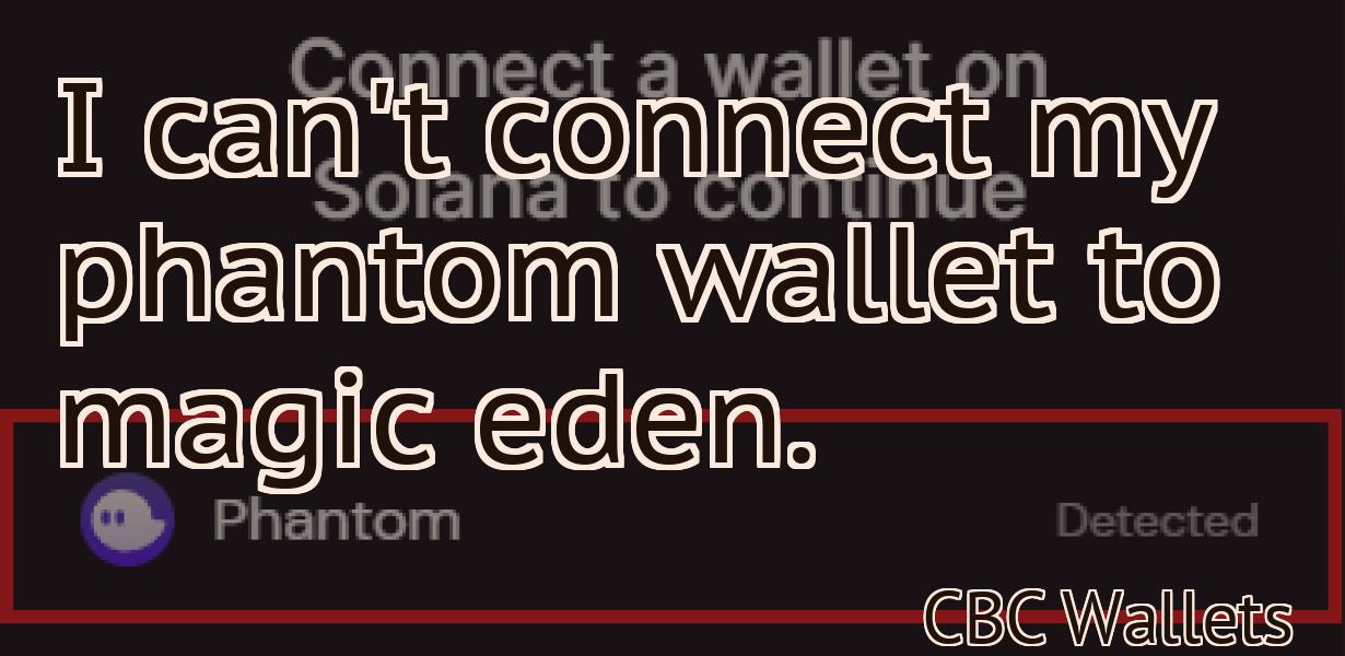 I can't connect my phantom wallet to magic eden.