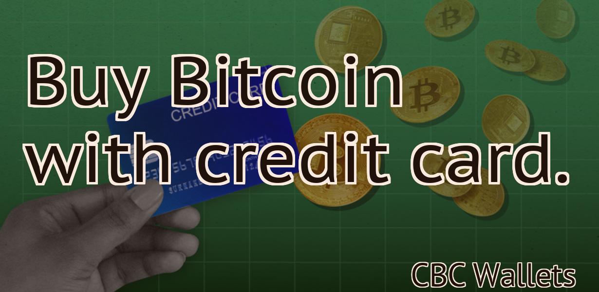 Buy Bitcoin with credit card.