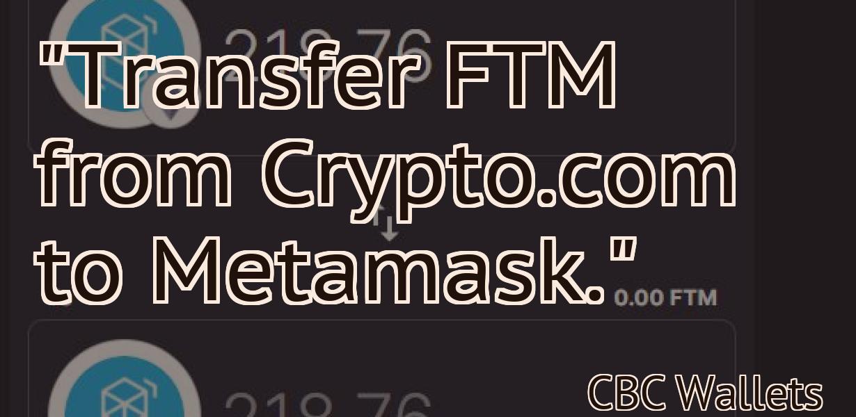 "Transfer FTM from Crypto.com to Metamask."