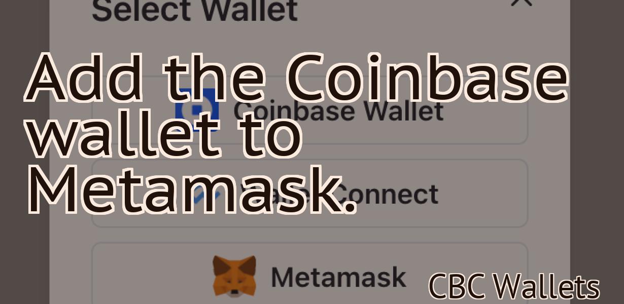 Add the Coinbase wallet to Metamask.