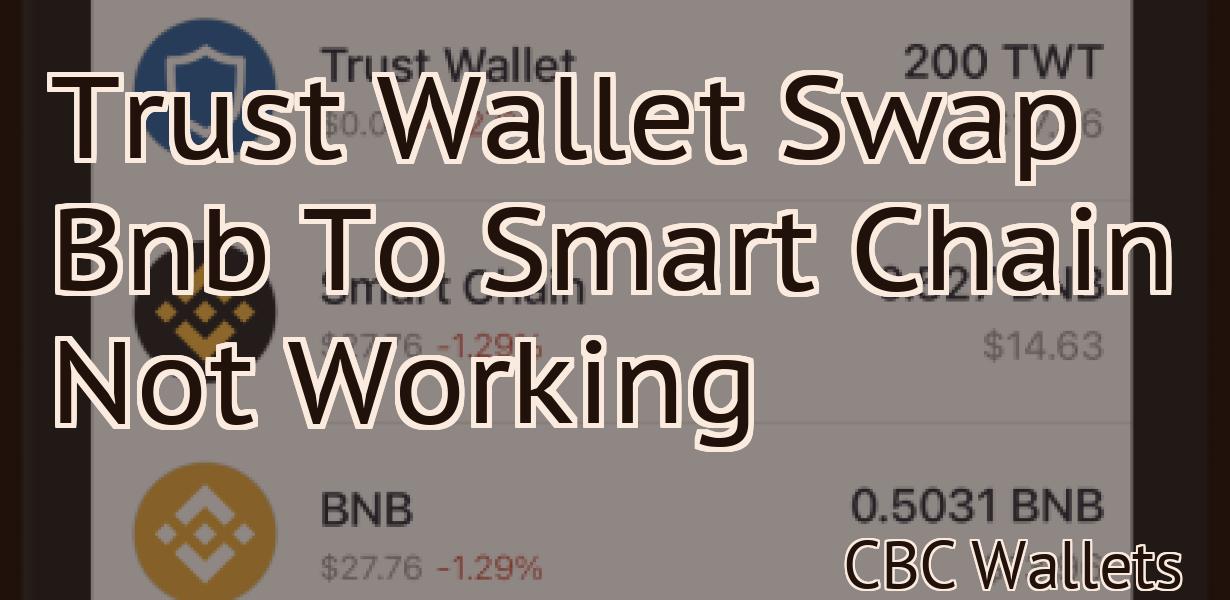 Trust Wallet Swap Bnb To Smart Chain Not Working