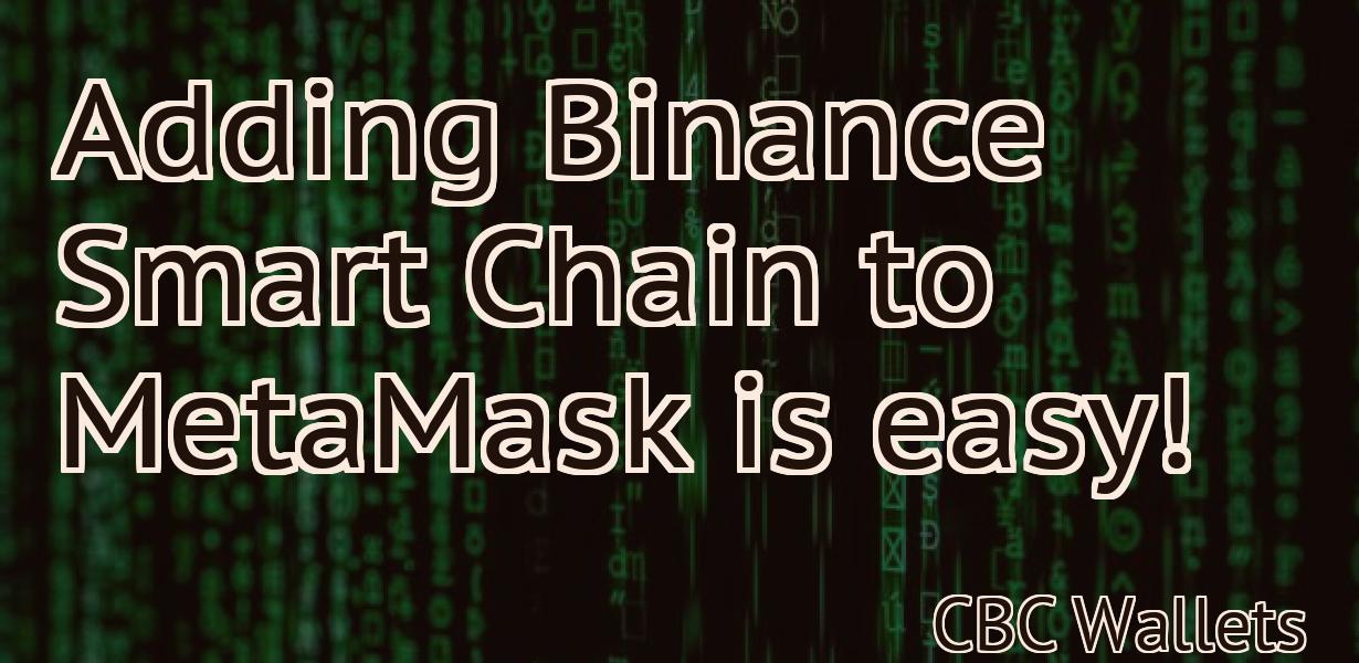 Adding Binance Smart Chain to MetaMask is easy!