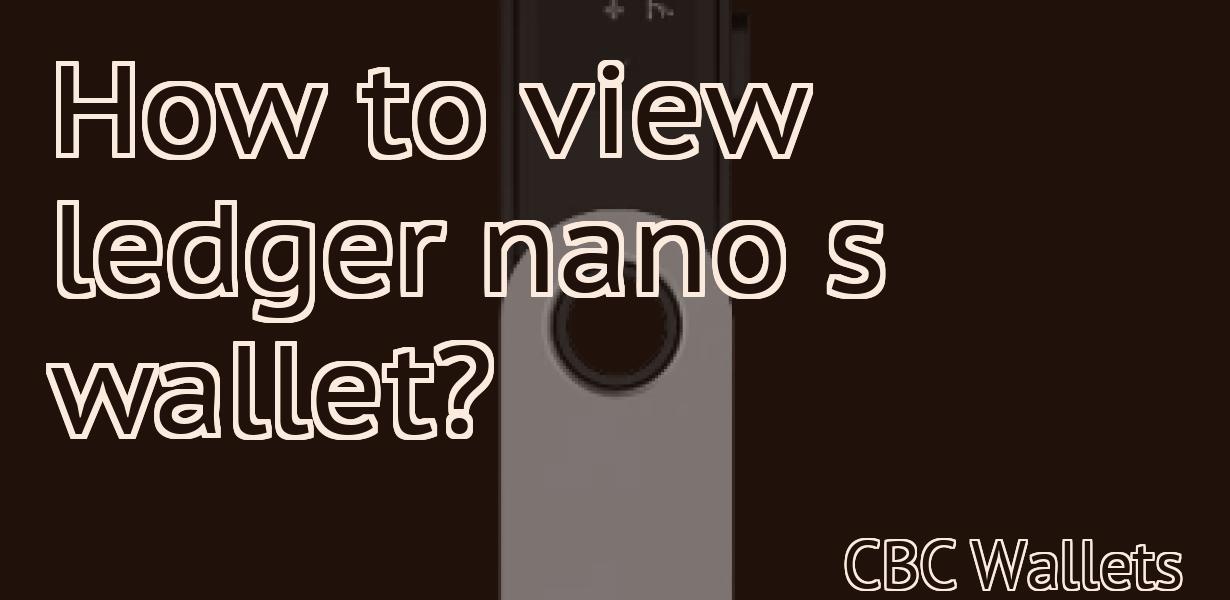 How to view ledger nano s wallet?
