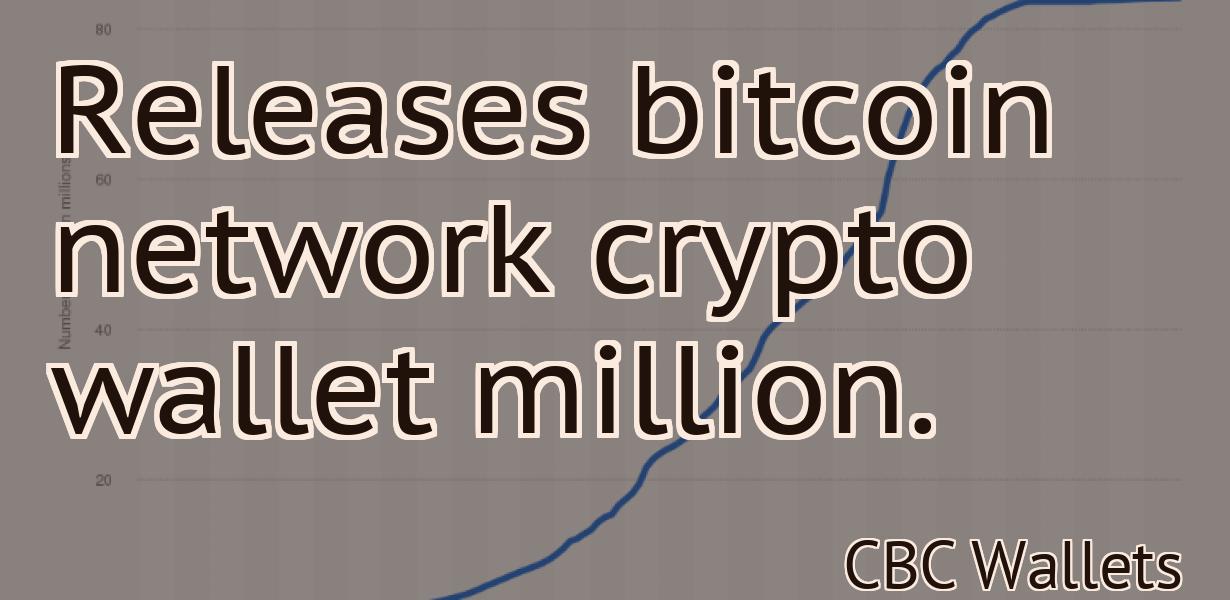 Releases bitcoin network crypto wallet million.