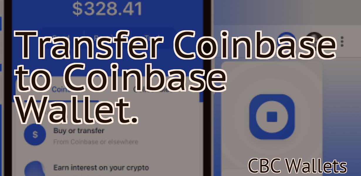 Transfer Coinbase to Coinbase Wallet.