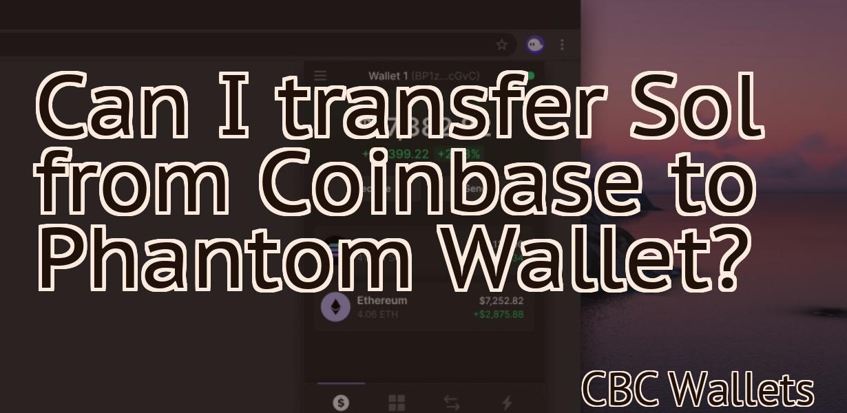 Can I transfer Sol from Coinbase to Phantom Wallet?