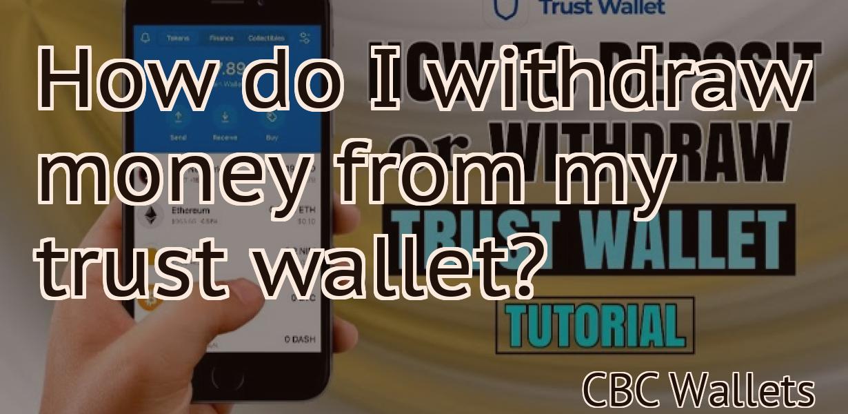 How do I withdraw money from my trust wallet?