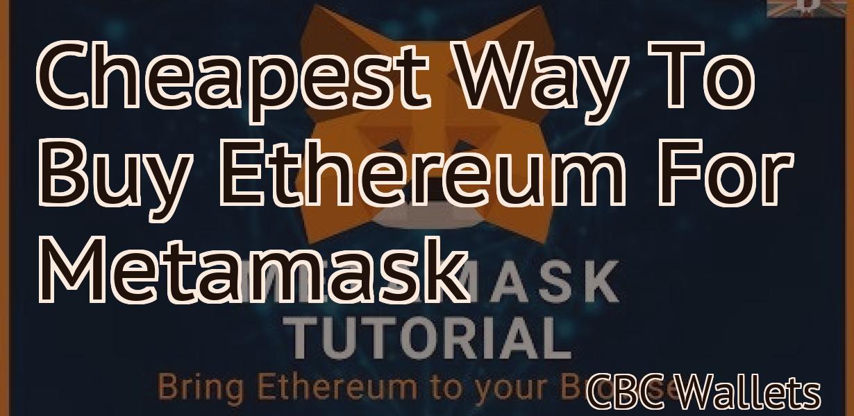 Cheapest Way To Buy Ethereum For Metamask