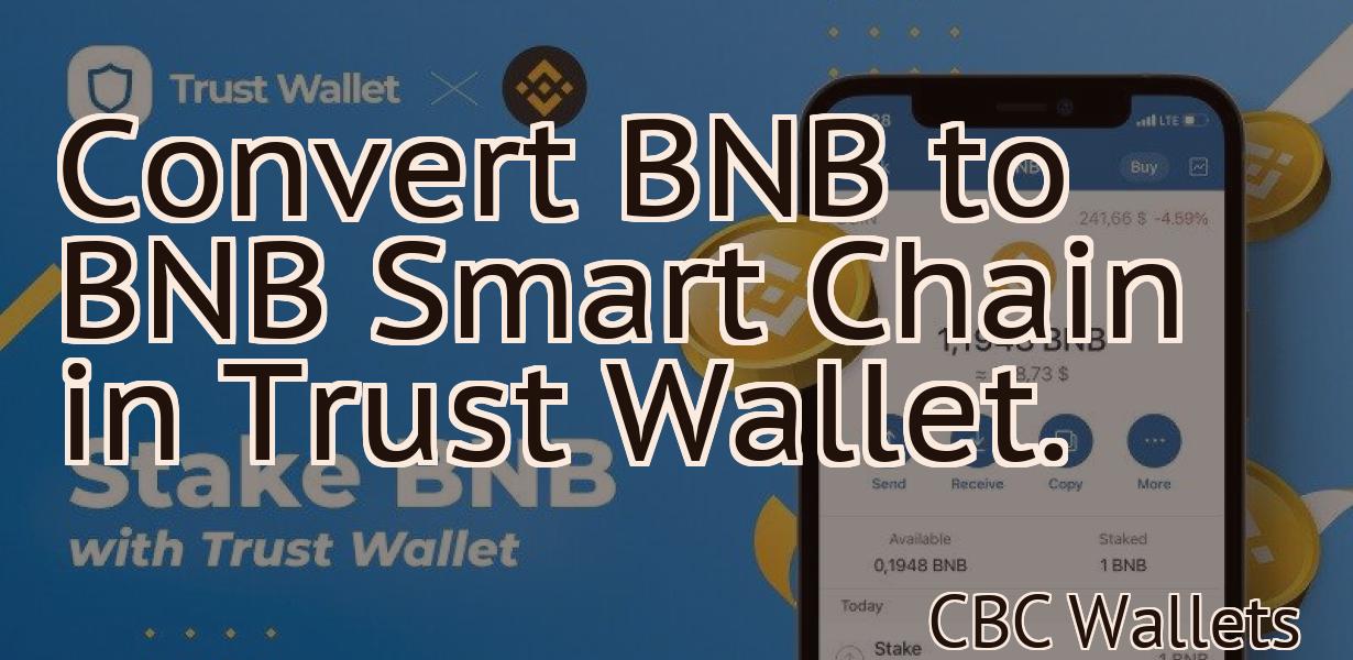 Convert BNB to BNB Smart Chain in Trust Wallet.