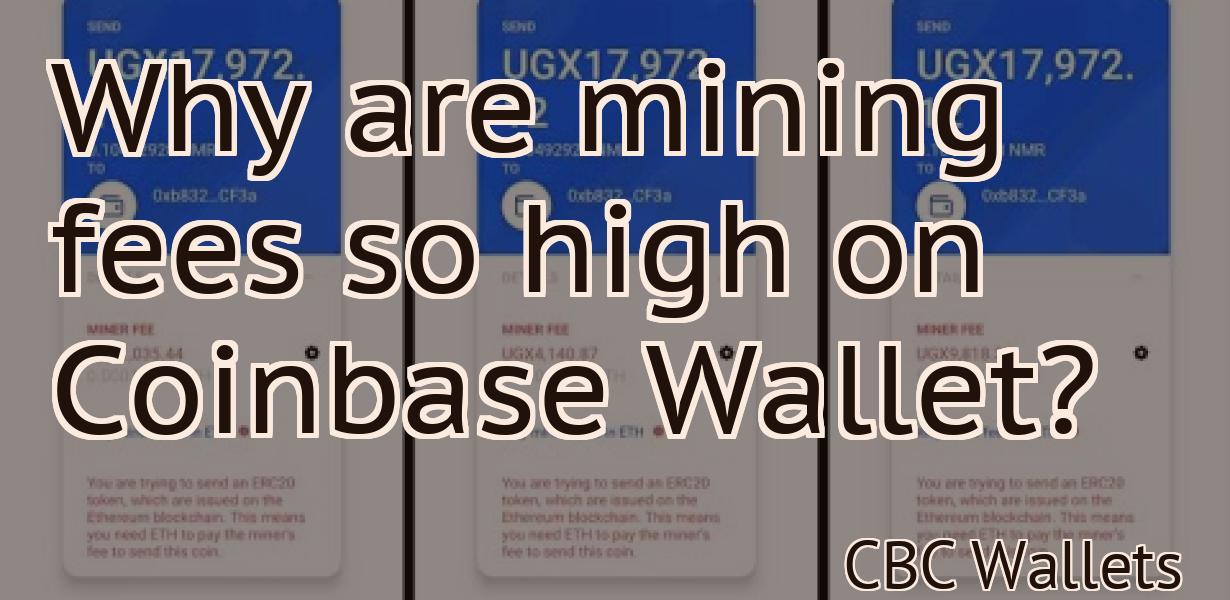 Why are mining fees so high on Coinbase Wallet?