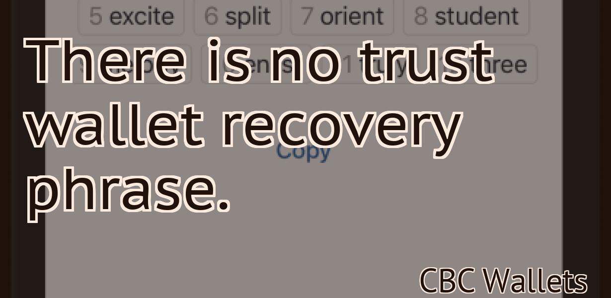 There is no trust wallet recovery phrase.